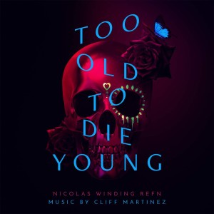 CLIFF MARTINEZ Too Old To Die Young (OST)