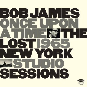RSD20 BOB JAMES Once Upon A Time: The Lost 1965 New York Studio Sessions