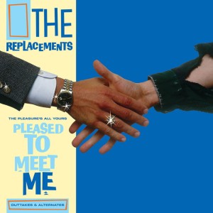 RSD21 THE REPLACEMENTS Pleasure's All Yours: Pleased To Meet Me Outtakes & Alternates