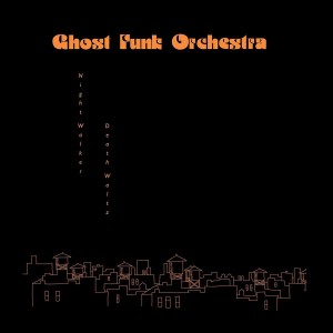 GHOST FUNK ORCHESTRA Night Walker / Death Waltz