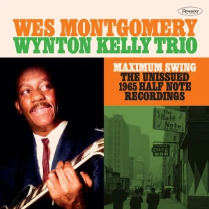 (BF23) Wes Montgomery; Wynton Kelly Trio - Maximum Swing: The Unissued 1965 Half Note Recordings [3LP] (180 Gram, elaborate booklet containing rare photos, essays & interviews, limited, indie-exclusive)