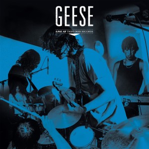 GEESE - LIVE AT THIRD MAN RECORDS