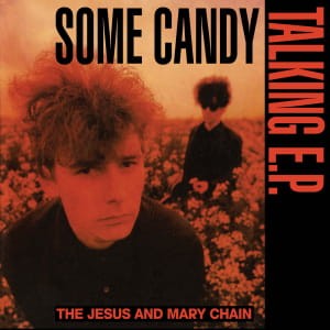(RSD26) The Jesus And Mary Chain - Some Candy Talking
