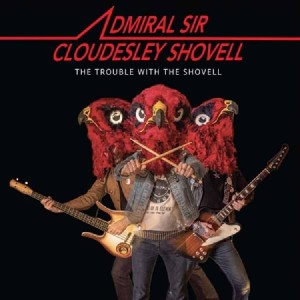 [LP] ADMIRAL SIR CLOUDESLEY SHOVELL - TROUBLE WITH THE SHOVELL