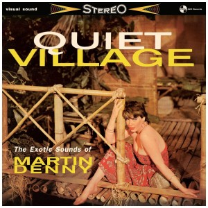 [LP] MARTIN DENNY - QUIET VILLAGE - THE EXOTICS SOUNDS OF MARTIN DENNY (LIMITED EDITION)