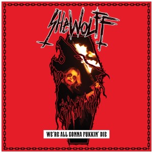 [LP] SHEWOLFF - WE'RE ALL GONNA FUKKIN DIE