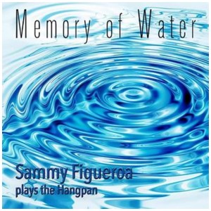 [CD] SAMMY FIGUEROA - MEMORY OF WATER: SAMMY FIGUEROA PLAYS THE HANGPAN