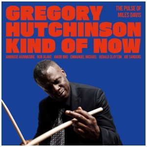 [CD] GREGORY HUTCHINSON - KIND OF NOW - THE PULSE OF MILES DAVIS