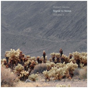 [CD] ROBERT HENKE - SIGNAL TO NOISE - VOLUME II