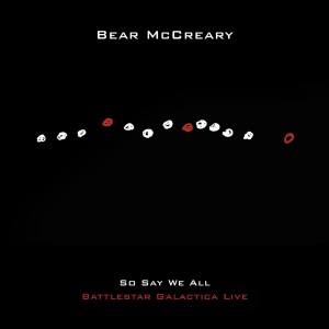 [CD] BEAR MCCREARY - SO SAY WE ALL (BATTLESTAR GALACTICA LIVE)