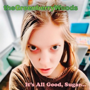 [CD] GREENBERRY WOODS - IT'S ALL GOOD, SUGAR...