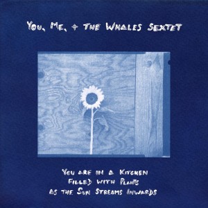[LP] ME & THE WHALES SEXTET YOU - YOU ARE IN A KITCHEN FILLED WITH PLANTS AS THE SUN STREAMS INWARDS