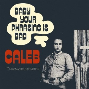[SIN] CALEB - BABY YOUR PHRASING IS BAD