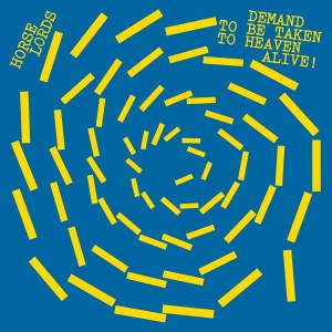 [LP] HORSE LORDS - DEMAND TO BE TAKEN TO HEAVEN ALIVE!