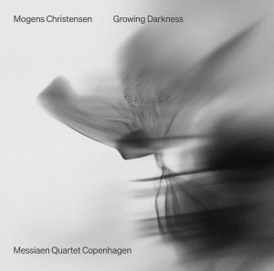 [CD] MESSIAEN QUARTET COPENHAGEN - MOGENS CHRISTENSEN: GROWING DARKNESS