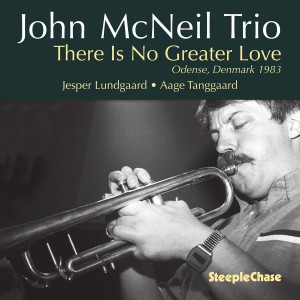 [CD] JOHN & JESPER LUNDGAARD & AAGE TANGGAARD MCNEIL - JOHN MCNEIL TRIO: THERE IS NO GREATER LOVE