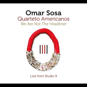 [CD] OMAR SOSA - WE ARE NOT THE HEADLINER