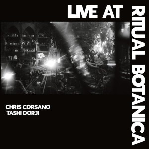 [LP] TASHI & CORSANO - LIVE AT RITUAL BOTANICA