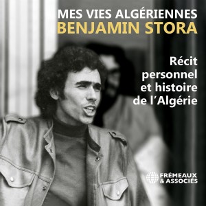 [3CD] BENJAMIN STORA - BENJAMIN STORA: MES VIES ALGERIENNES