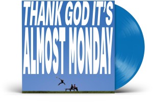 [LP] THANK GOD IT'S ALMOST MONDAY (SKY BLUE VINYL)