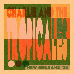 [LP] CHARLIE & THE TROPICALES - NEW ORLEANS '26