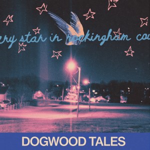 [LP] DOGWOOD TALES - EVERY STAR IN ROCKINGHAM COUNTY