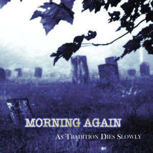 [LP] Morning Again - As Tradition Dies Slowly