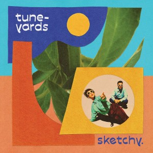 [LP] Tune-Yards - sketchy.