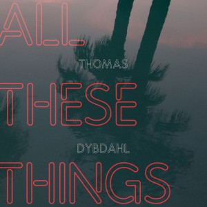 [LP] Thomas Dybdahl - All These Things