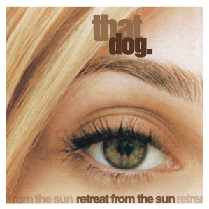 [LP] That Dog. - Retreat From The Sun